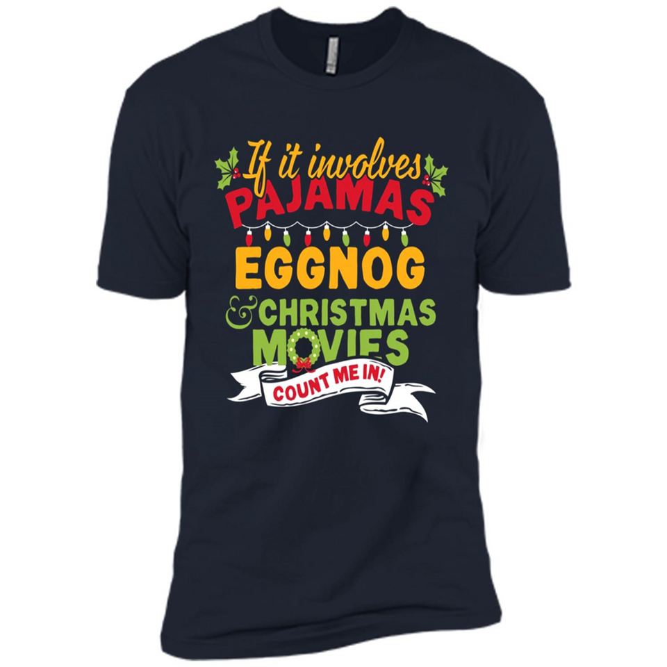 Pajamas, Eggnog and Christmas Movies Count Me In - Premium Short Sleeve T-Shirt