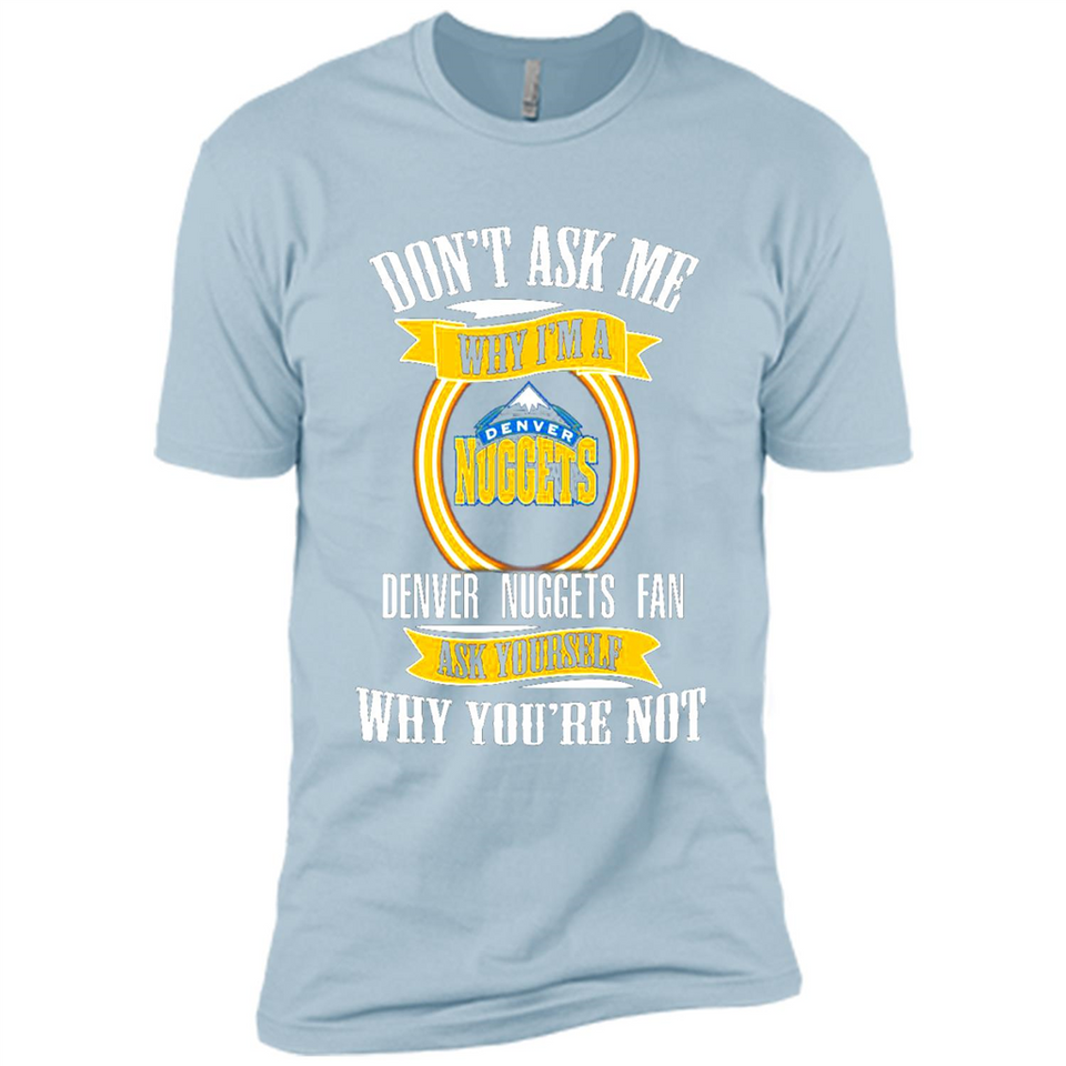 Don't Ask Me Why I'm A Denver Nuggets Fan Ask Yourself