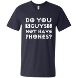 Do You Guys Not Have Phones Funny Quote - Men's V-Neck