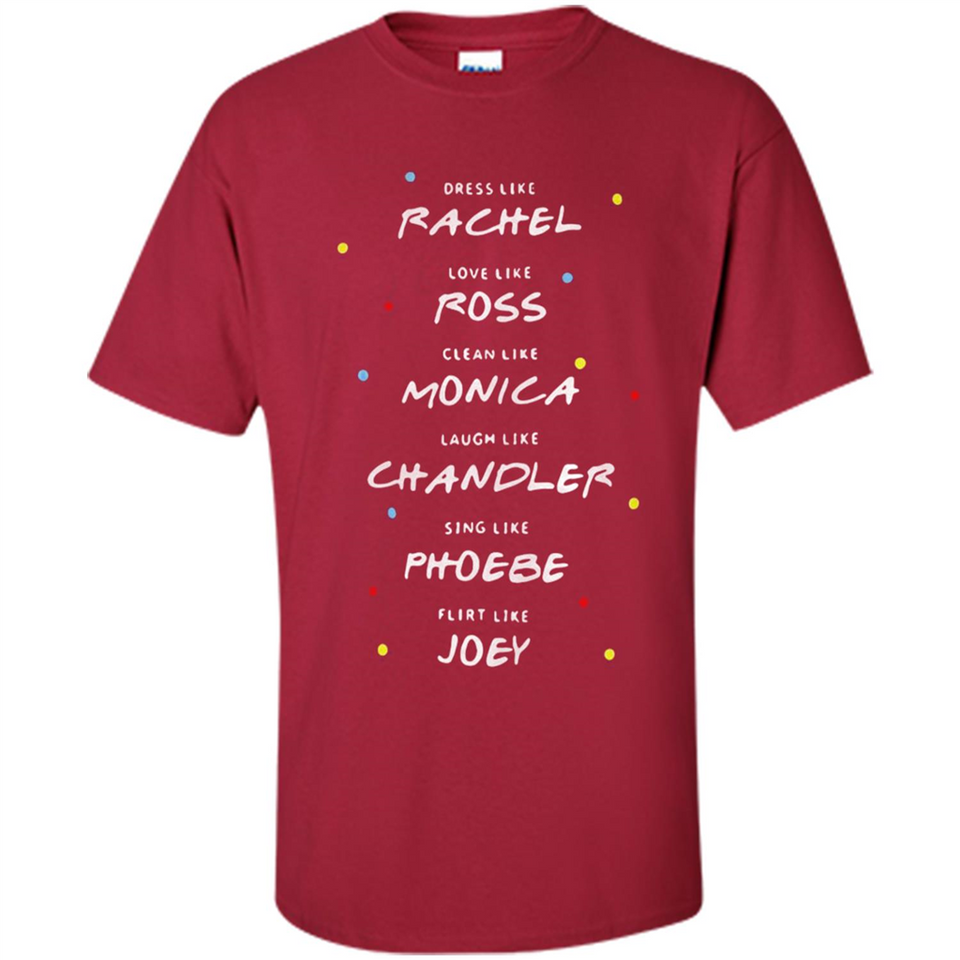 Dress Like Rachel Love Like Ross Clean Like Monica Friends
