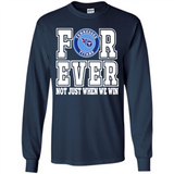 Tennessee Titans Forever For ever not just when we win - Long Sleeve T-Shirt
