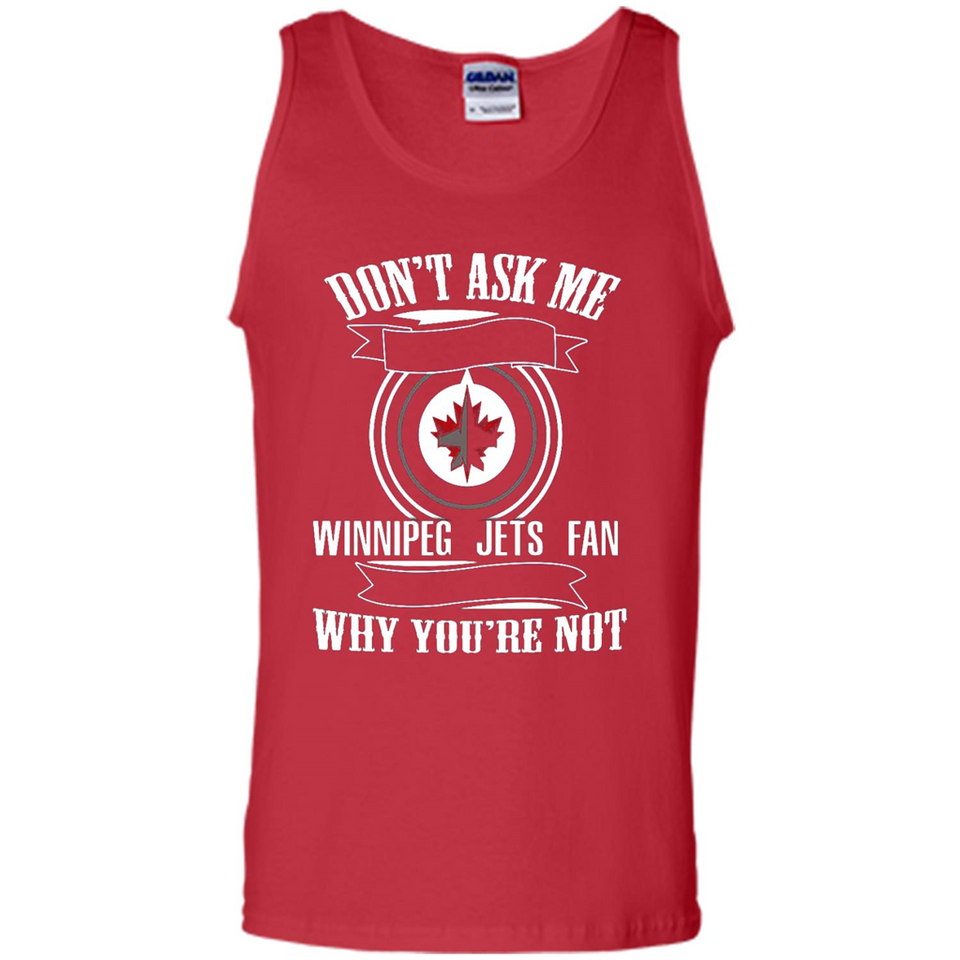 Don't Ask Me Why I'm A Winnipeg Jets Fan Ask Yourself