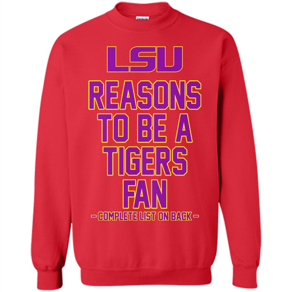 Reasons to be a LSU Tigers Fan Complete List on Back - Funny - Sweatshirt