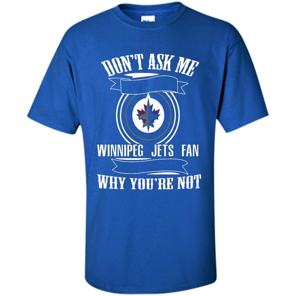 Don't Ask Me Why I'm A Winnipeg Jets Fan Ask Yourself