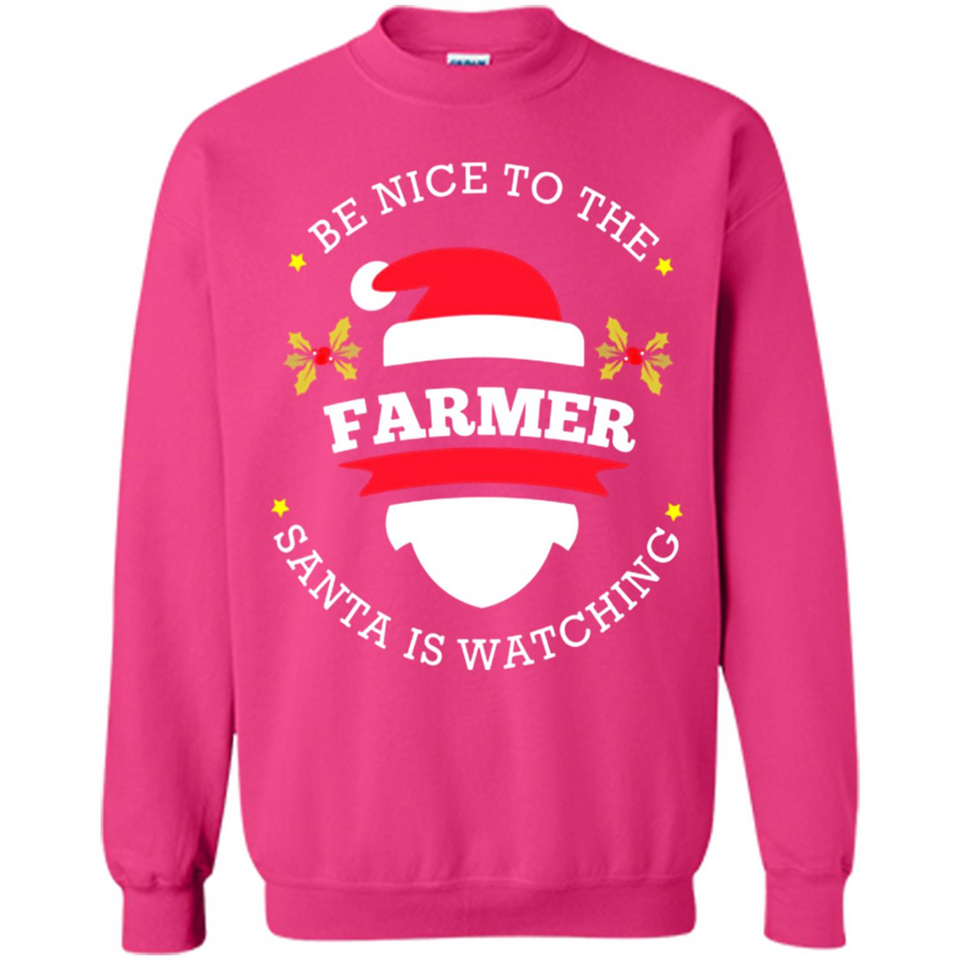 Be Nice to Farmer Santa Watching Christmas 1 - Sweatshirt