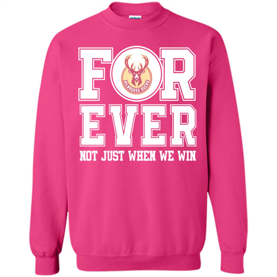 Milwaukee Bucks Forever For ever not just when we win - Sweatshirt