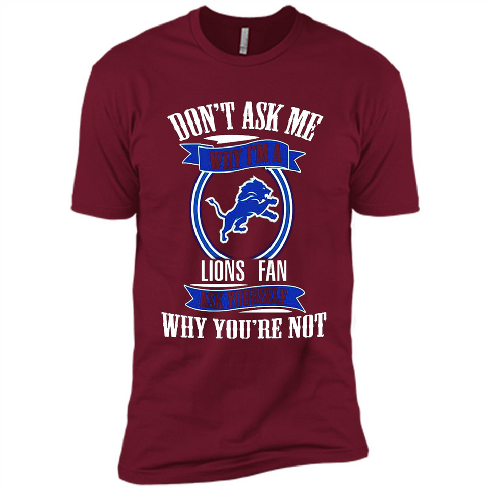 Don't Ask Me Why I'm A Detroit Lions Fan Ask Yourself