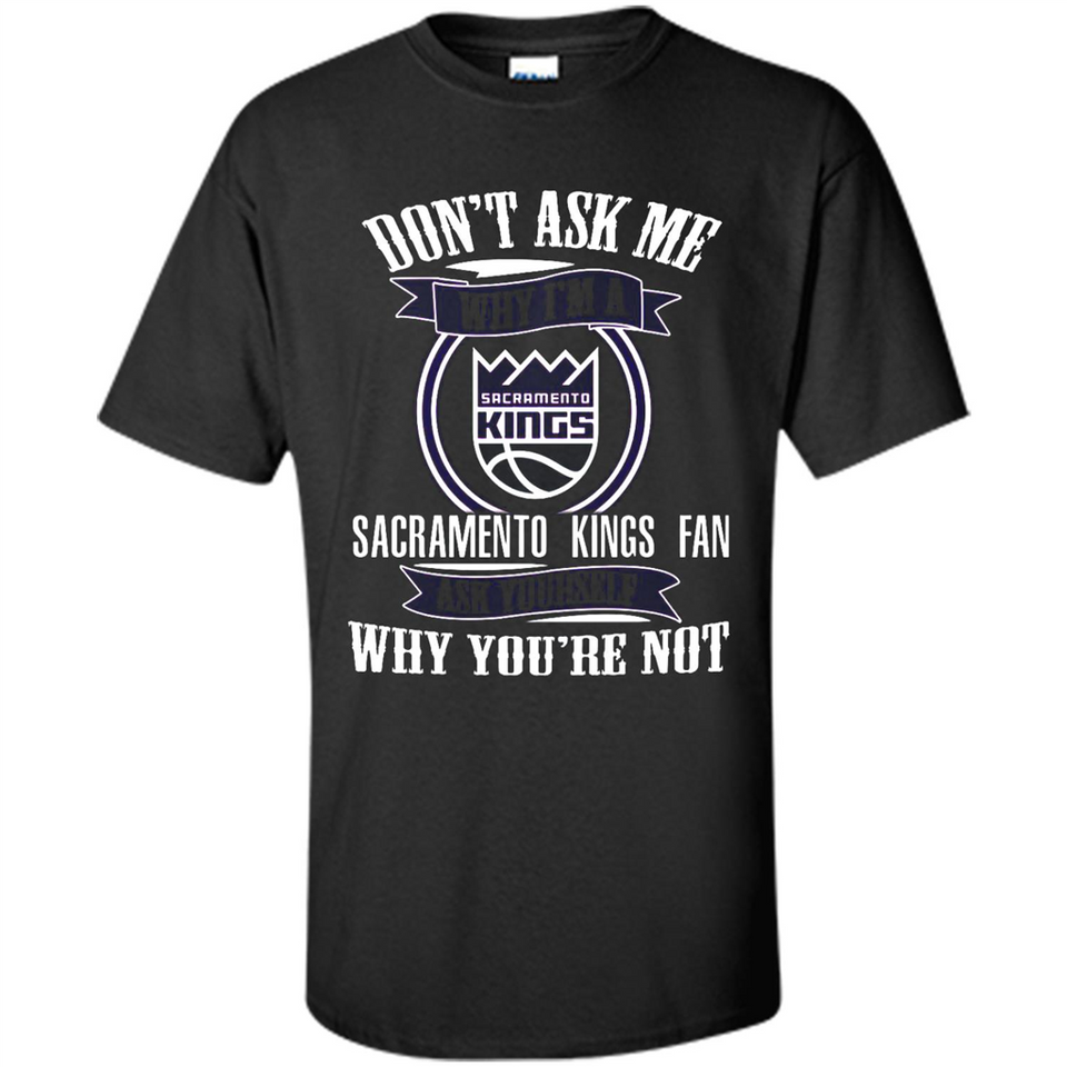 Don't Ask Me Why I'm A Sacramento Kings Fan Ask Yourself