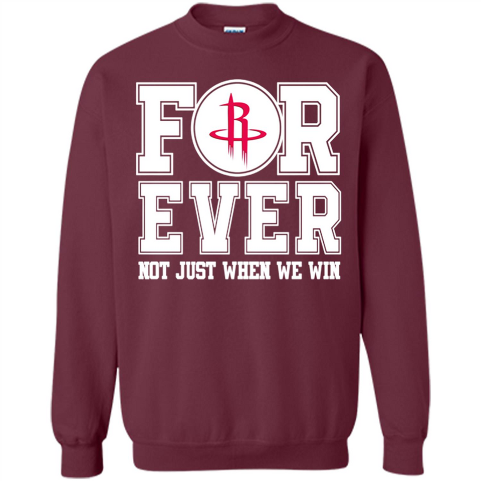 Houston Rockets Forever For ever not just when we win - Sweatshirt