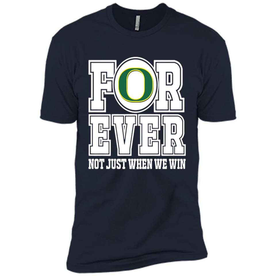 Oregon Ducks Forever For ever not just when we win - Premium Short Sleeve T-Shirt