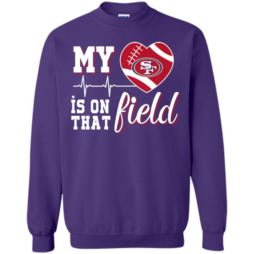 San Francisco 49ers Football My Heart is on that Field - Sweatshirt