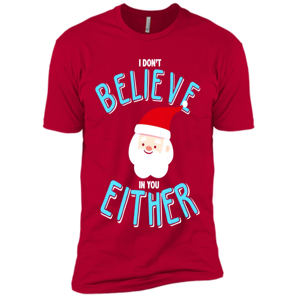 Santa Doesn't Believe In You Either Christmas Ls Shirt Gift - Premium Short Sleeve T-Shirt