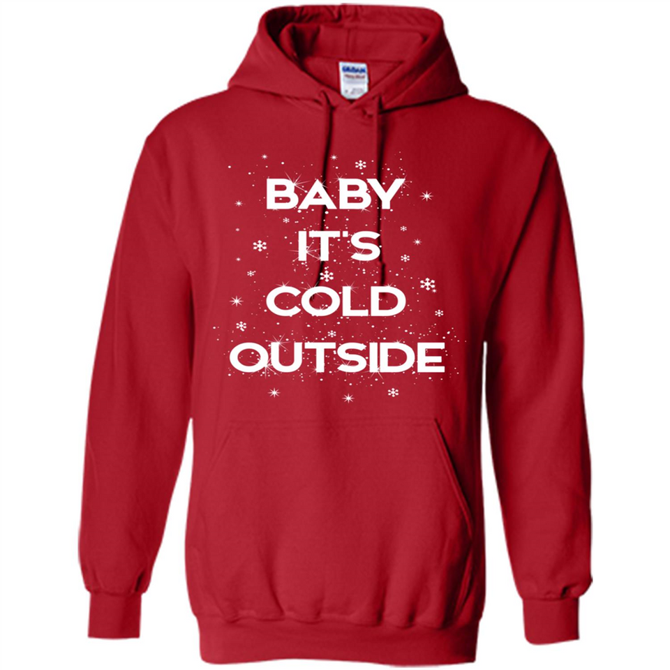 Baby It’s Cold Outside Christmas - Hoodie