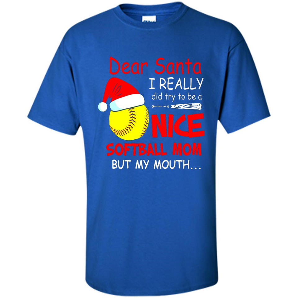 Dear Santa I Really Did Try To Be A Nice Softball Mom T-Shirt - Shirt