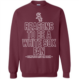 Reasons to be a Chicago White Sox Fan Complete List on Back - Sweatshirt