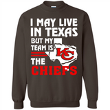 I May Live In Texas But My Team Is The Chiefs - Sweatshirt