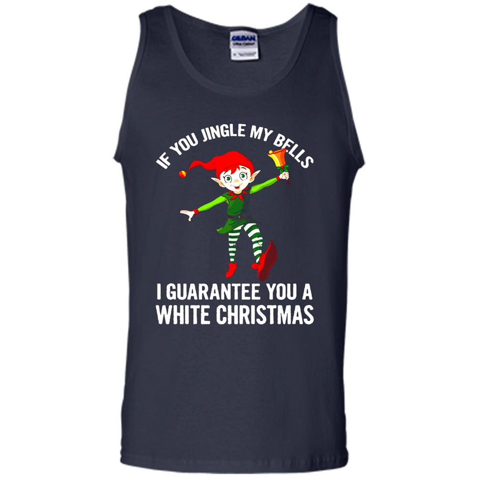Elf If You Jingle My Bells I Guarantee You A White