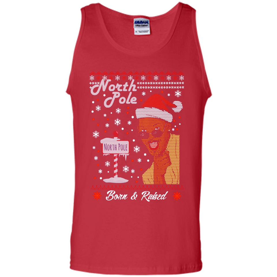 North Pole Born and Raised Shirt, Merry Xmas Ugly Christmas - Tank Top