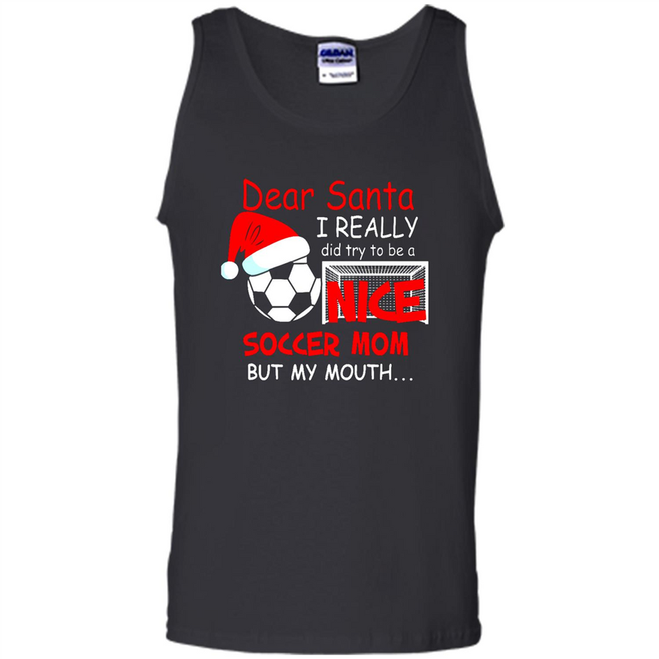 Dear Santa I Really Did Try To Be A Nice Soccer Mom Sweatshirt - Tank Top