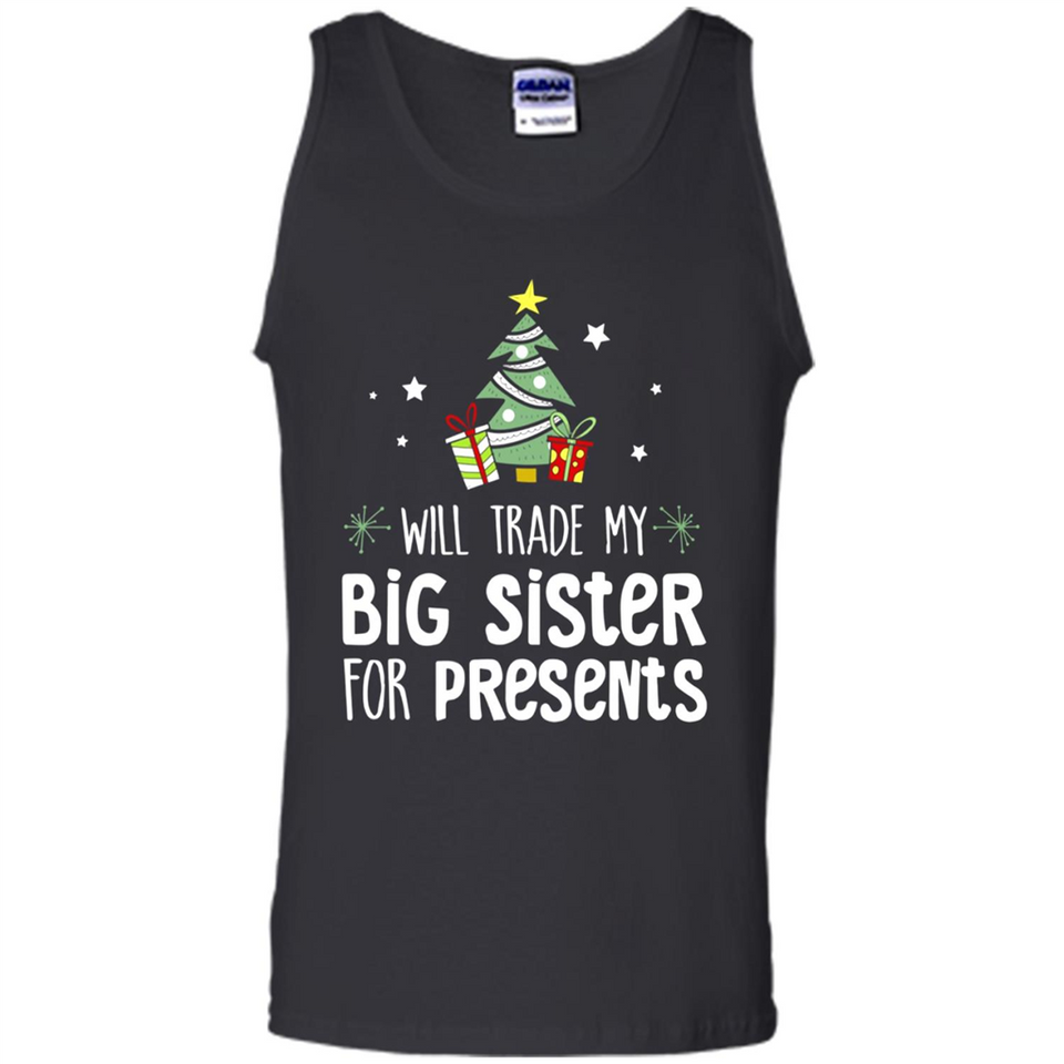 Will Trade My Big Sister For Presents Christmas - Tank Top