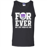 Sacramento Kings Forever For ever not just when we win - Tank Top