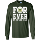 Milwaukee Bucks Forever For ever not just when we win - Long Sleeve T-Shirt