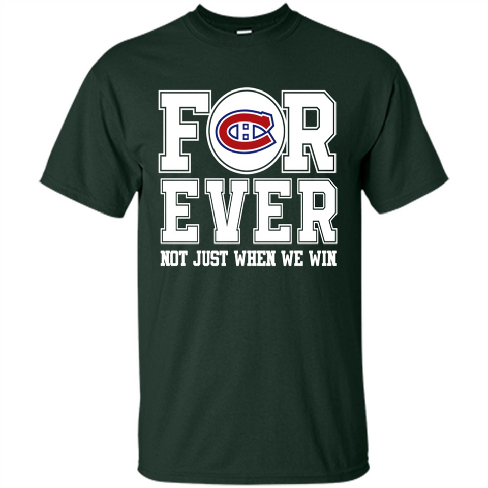 Montreal Canadiens Forever For ever not just when we win - Shirt