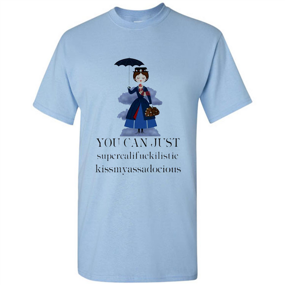 Mary Poppins Clipart You Can Just Supercalifuckilistic Kissmyassadocious MERCHCUTE - Shirt