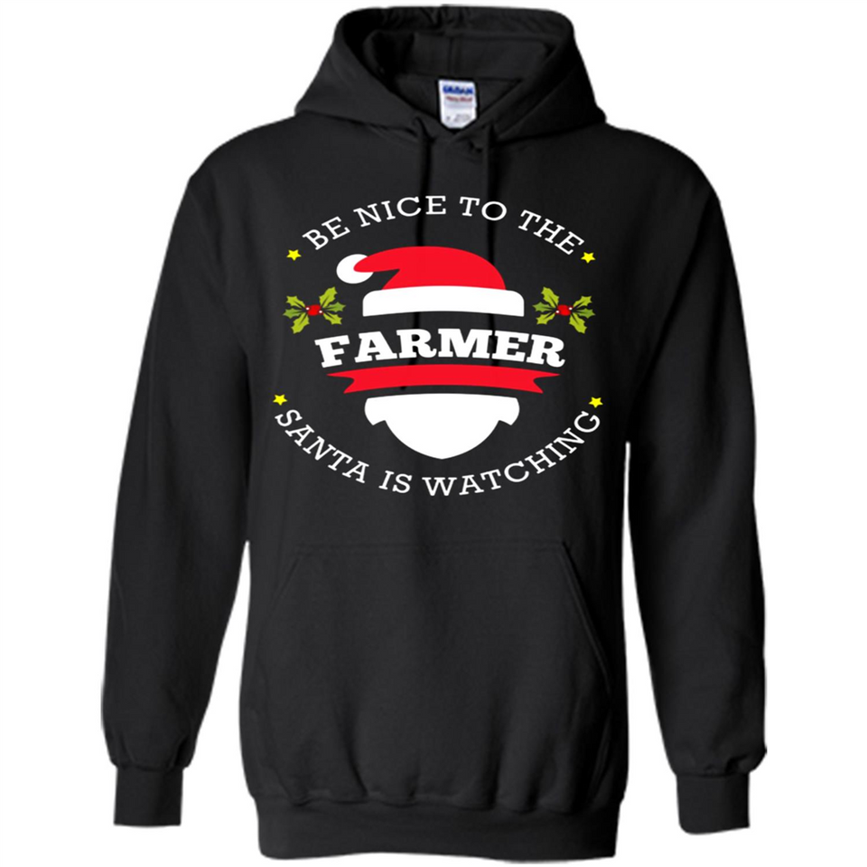 Be Nice to Farmer Santa Watching Christmas 1 - Hoodie