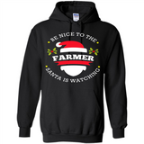 Be Nice to Farmer Santa Watching Christmas 1 - Hoodie