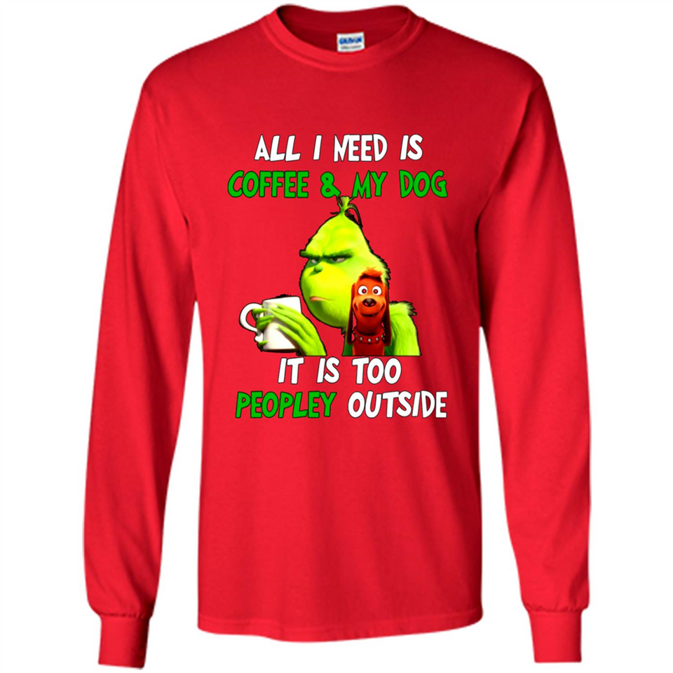 The Grinch - All I Need Is Coffee & My Dog It Is Too Peopley Outside