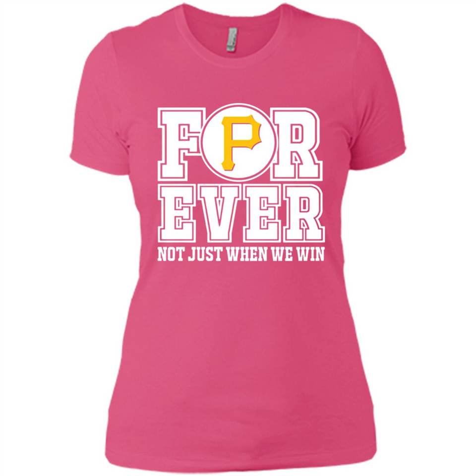 Pittsburgh Pirates Forever For ever not just when we win - Ladies' Boyfriend T-Shirt