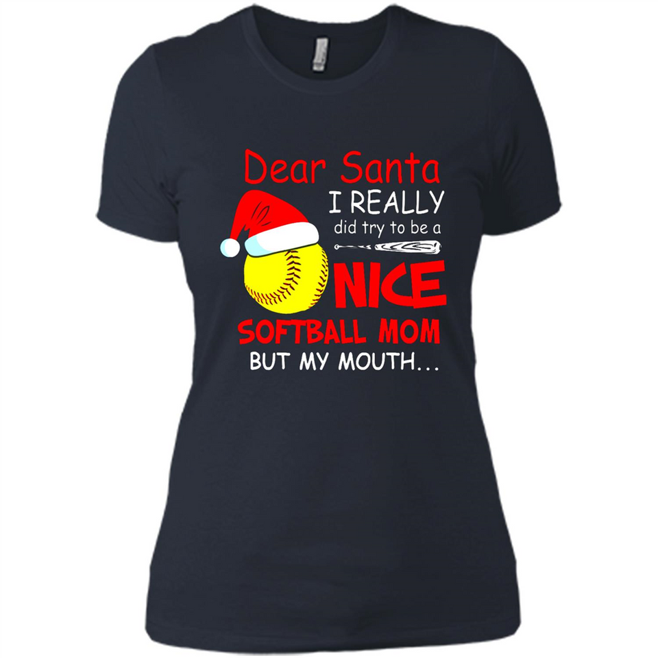 Dear Santa I Really Did Try To Be A Nice Softball Mom T-Shirt - Ladies' Boyfriend T-Shirt