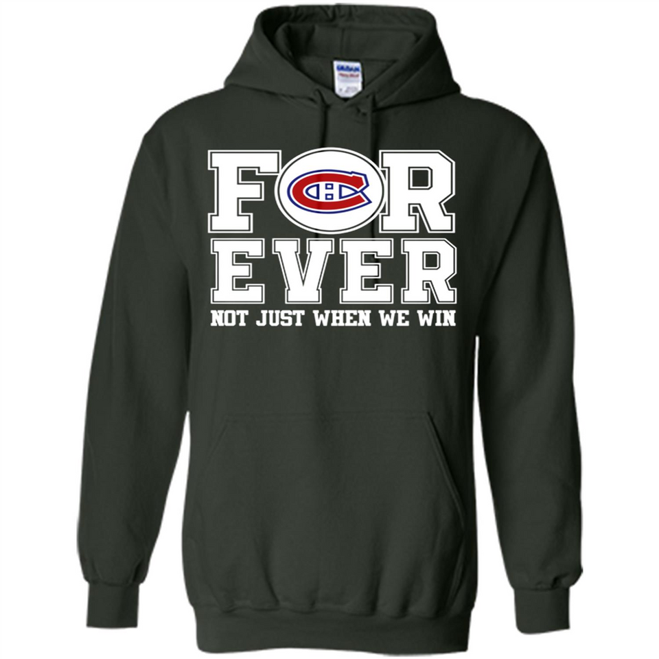 Montreal Canadiens Forever For ever not just when we win - Hoodie