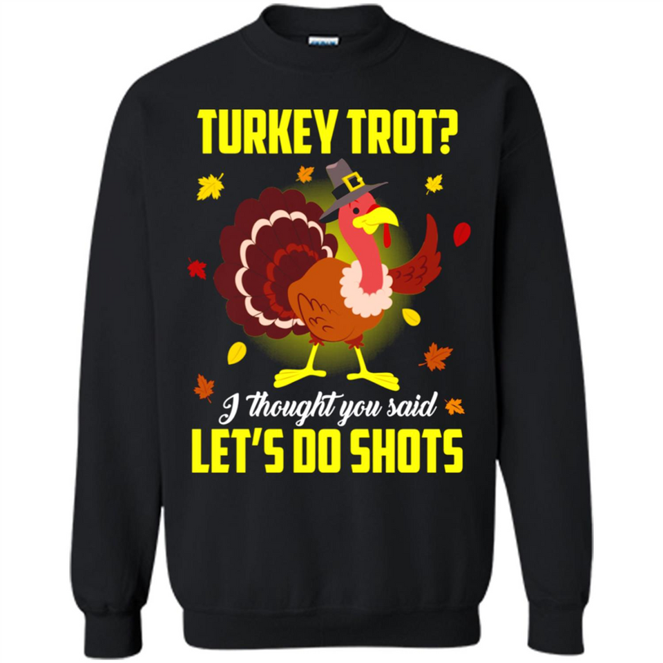 Turkey Thanksgiving I Thought You Said Let's Do Shots