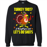 Turkey Thanksgiving I Thought You Said Let's Do Shots