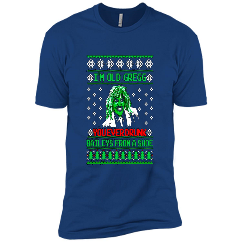 I'm old Gregg you ever drunk baileys from a shoe Christmas sweater PINGPONG