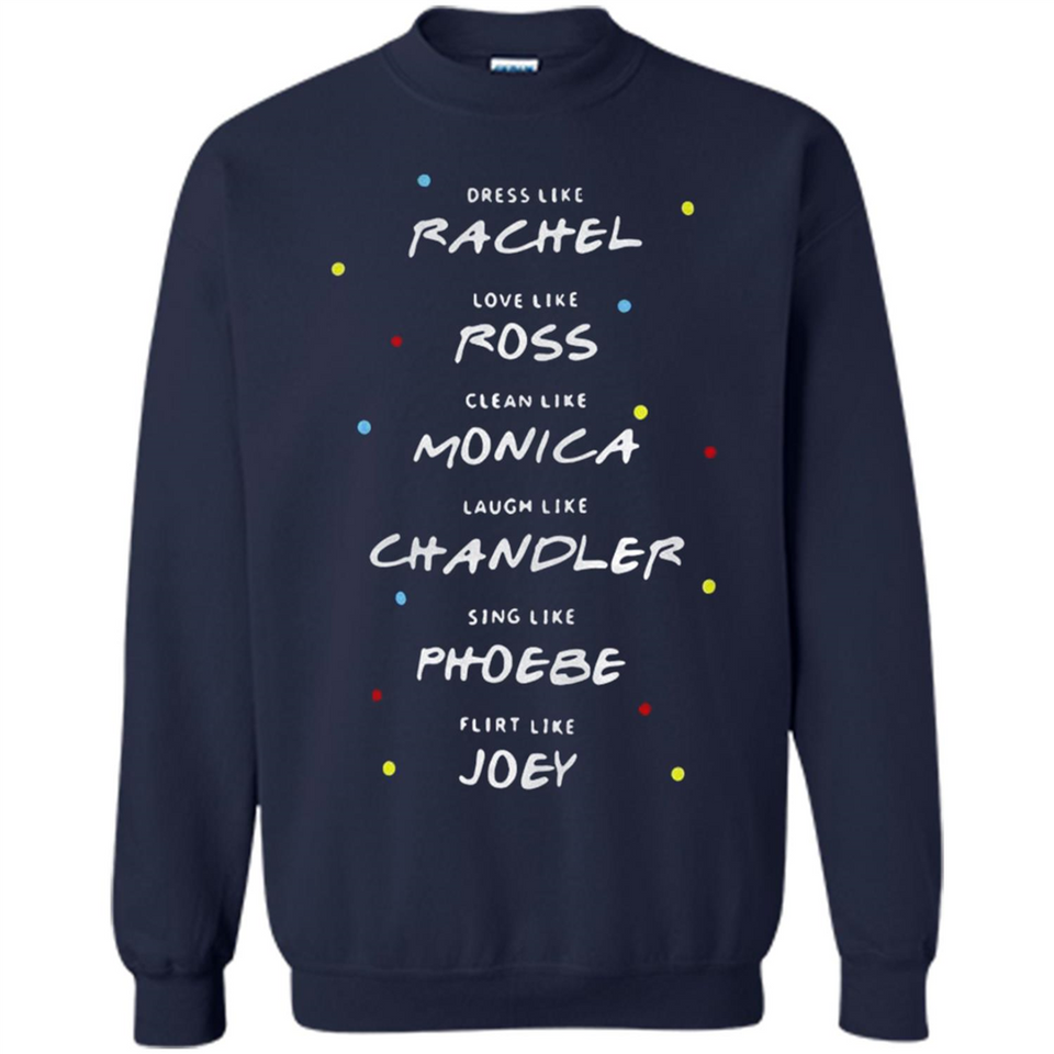 Dress Like Rachel Love Like Ross Clean Like Monica Friends