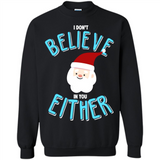 Santa Doesn't Believe In You Either Christmas Ls Shirt Gift - Sweatshirt