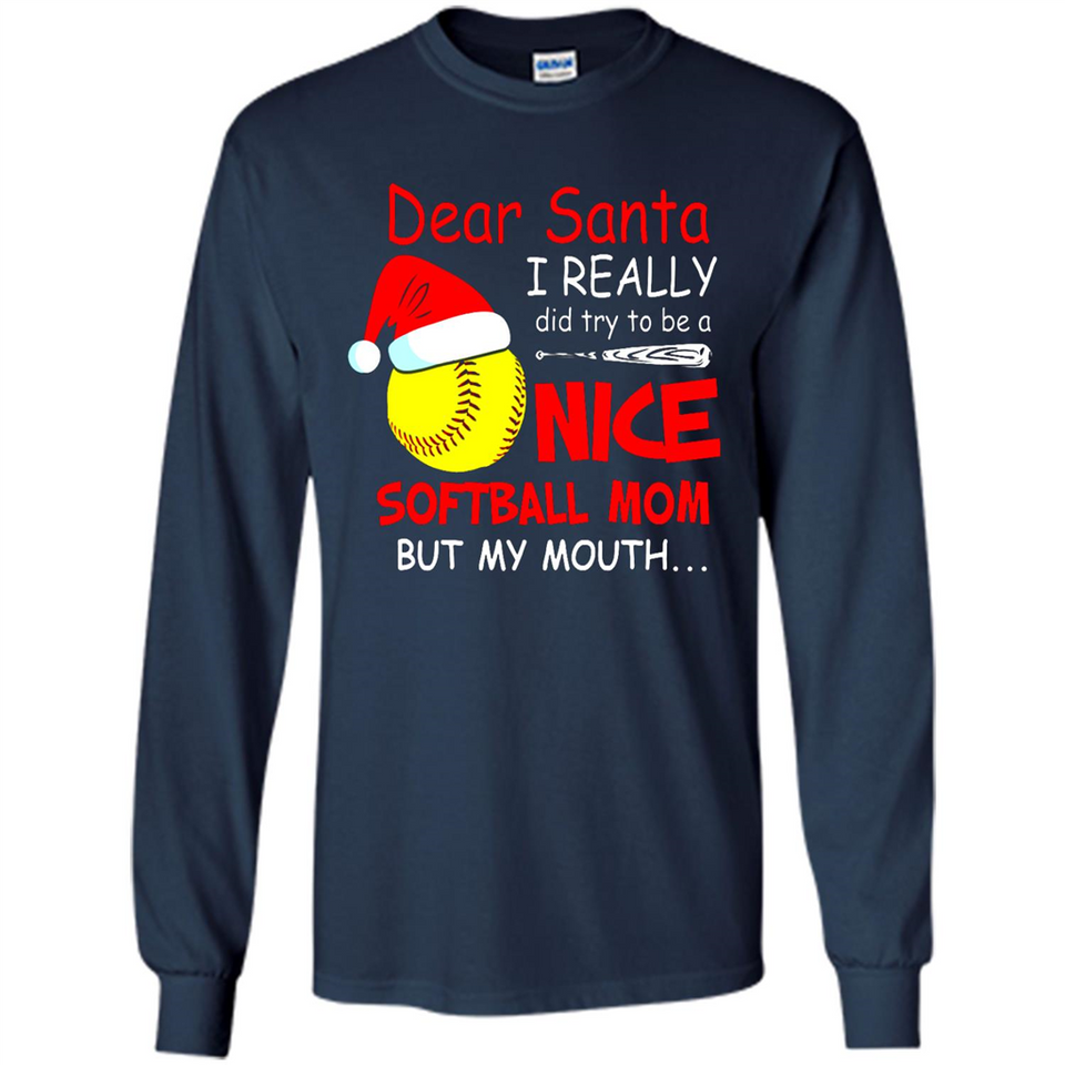 Dear Santa I Really Did Try To Be A Nice Softball Mom T-Shirt - Long Sleeve T-Shirt