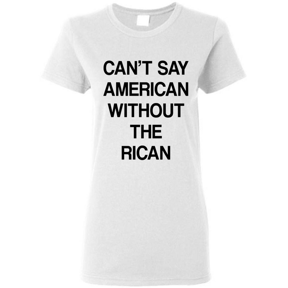 Can't Say American Without the Rican - Ladies Short-Sleeve