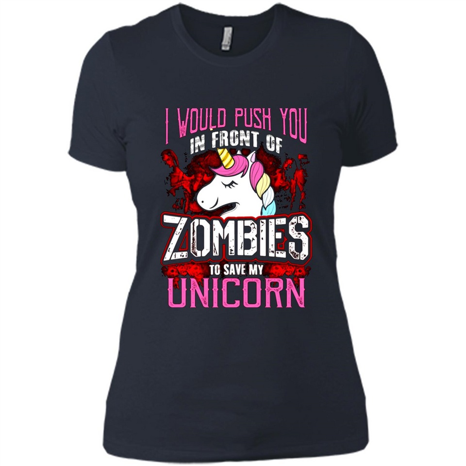 I Would Push You In Front Of Zombies To Save My Unicorn