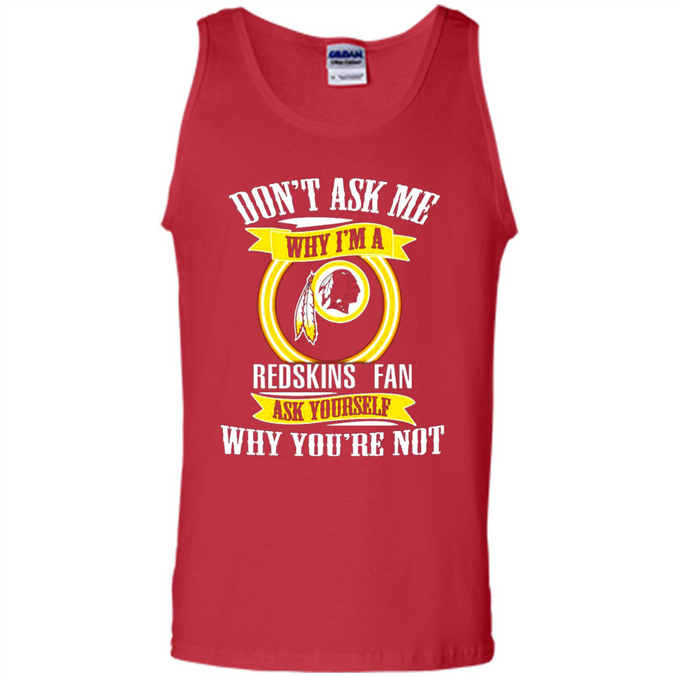 Don't Ask Me Why I'm A Washington Redskins Fan Ask Yourself