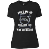 Don't Ask Me Why I'm A Seattle Seahawks Fan Ask Yourself