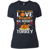 The Only Thing I Love More Than Ice Hockey Is Turkey - Ladies' Boyfriend T-Shirt