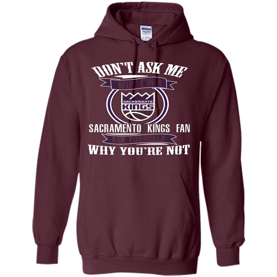 Don't Ask Me Why I'm A Sacramento Kings Fan Ask Yourself