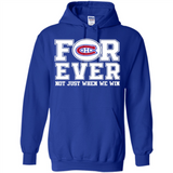 Montreal Canadiens Forever For ever not just when we win - Hoodie