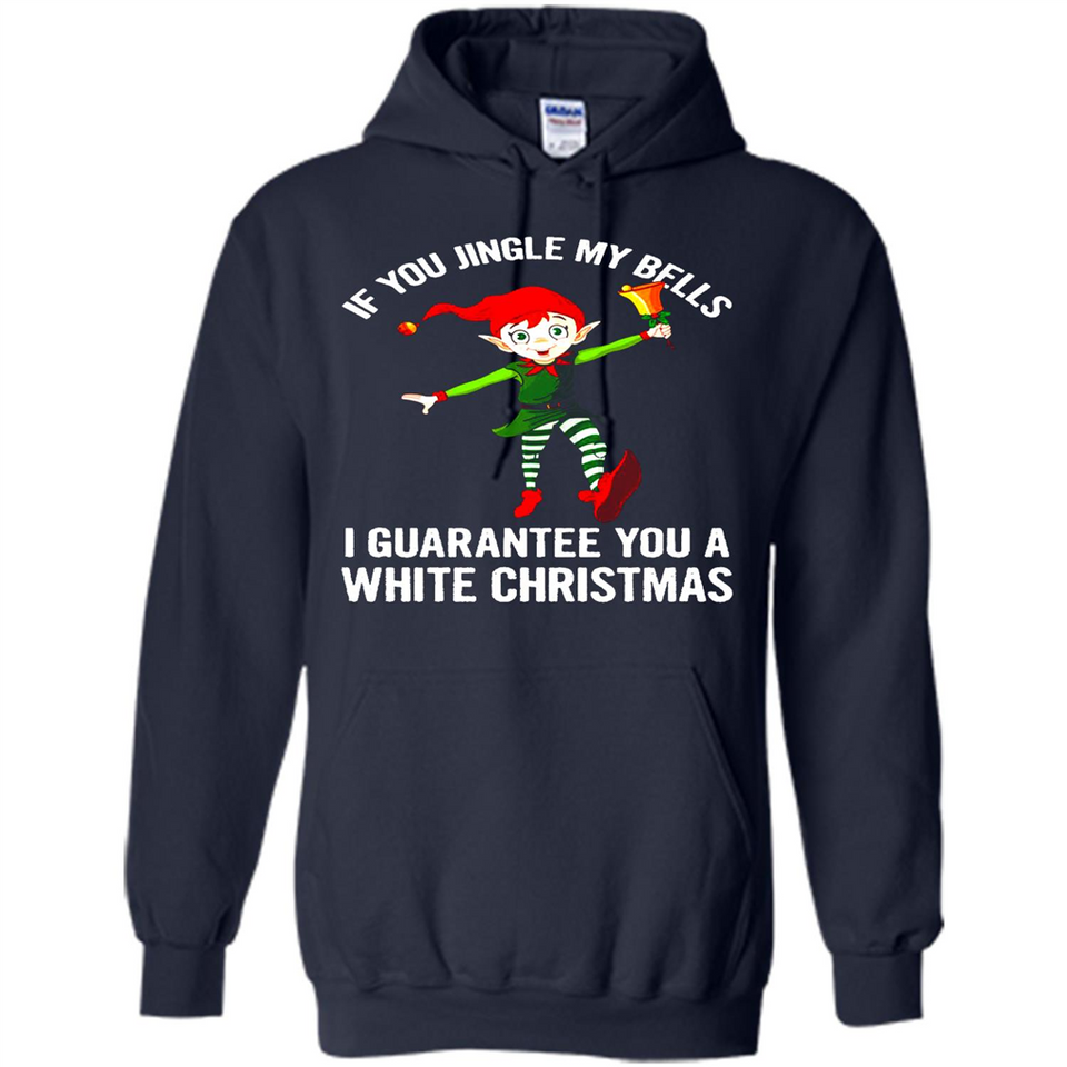 Elf If You Jingle My Bells I Guarantee You A White