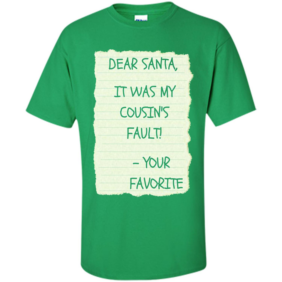 Dear Santa It Was My Cousin's Fault! Christmas - Shirt