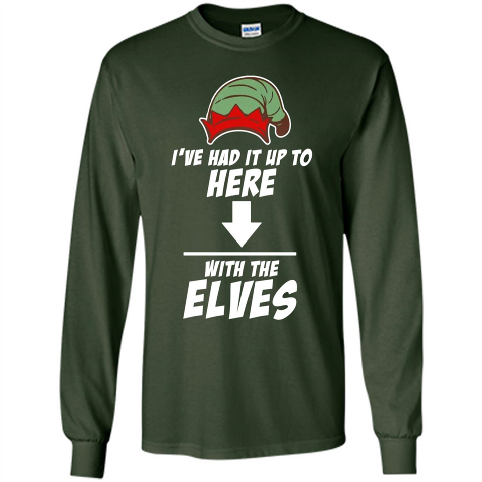 Ive Had It Up To Here With The Elves 1 - Long Sleeve T-Shirt